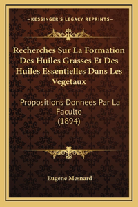 Recherches Sur La Formation Des Huiles Grasses Et Des Huiles Essentielles Dans Les Vegetaux
