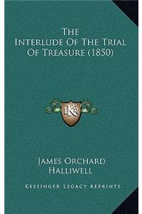 The Interlude Of The Trial Of Treasure (1850)