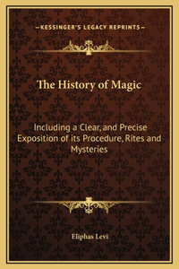 History of Magic: Including a Clear, and Precise Exposition of its Procedure, Rites and Mysteries