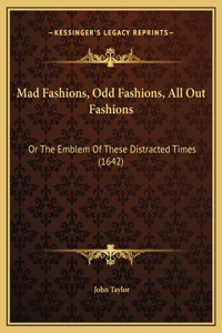 Mad Fashions, Odd Fashions, All Out Fashions