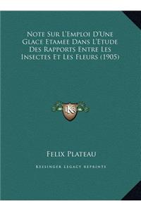 Note Sur L'Emploi D'Une Glace Etamee Dans L'Etude Des Rapports Entre Les Insectes Et Les Fleurs (1905)