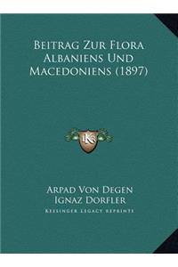 Beitrag Zur Flora Albaniens Und Macedoniens (1897)