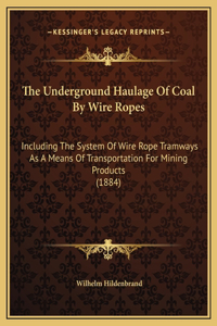 The Underground Haulage Of Coal By Wire Ropes