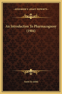 An Introduction To Pharmacognosy (1904)