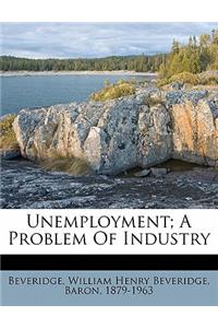 Unemployment; A Problem of Industry