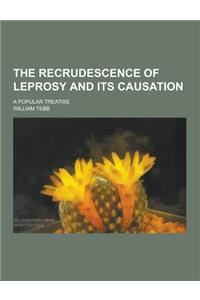 The Recrudescence of Leprosy and Its Causation; A Popular Treatise