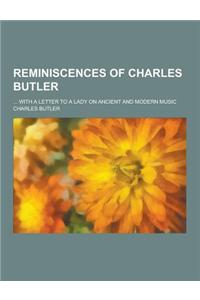 Reminiscences of Charles Butler; ... with a Letter to a Lady on Ancient and Modern Music