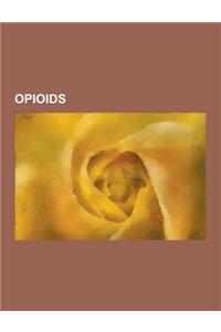 Opioids: Opium, Narcotic, Endorphin, Opioid, Opium and Romanticism, Purple Drank, Poppy Tea, Tapentadol, Nociceptin Receptor, O