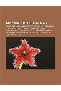 Municipios de Caldas: Chinchina, La Dorada (Caldas), Manizales, Pensilvania (Caldas), Riosucio (Caldas), Samana, Aranzazu, Norcasia, Anserma