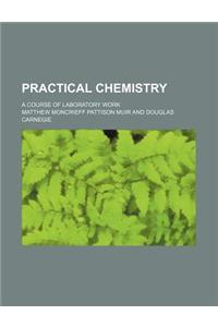 Practical Chemistry; A Course of Laboratory Work