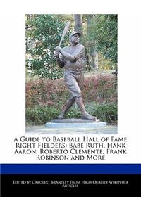A Guide to Baseball Hall of Fame Right Fielders