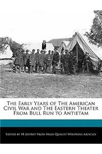 The Early Years of the American Civil War and the Eastern Theater from Bull Run to Antietam