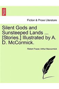 Silent Gods and Sunsteeped Lands ... [Stories.] Illustrated by A. D. McCormick.