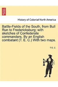 Battle-Fields of the South, from Bull Run to Fredericksburg; With Sketches of Confederate Commanders. by an English Combatant (T. E. C.) with Two Maps.