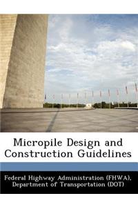 Micropile Design and Construction Guidelines