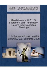 Mandelbaum V. U S U.S. Supreme Court Transcript of Record with Supporting Pleadings