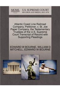 Atlantic Coast Line Railroad Company, Petitioner, V. St. Joe Paper Company, the Testamentary Trustees of the U.S. Supreme Court Transcript of Record with Supporting Pleadings