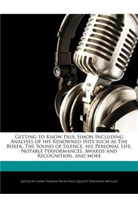 Getting to Know Paul Simon Including Analyses of His Renowned Hits Such as the Boxer, the Sound of Silence, His Personal Life, Notable Performances, Awards and Recognition, and More