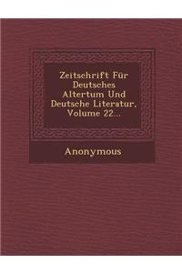 Zeitschrift Fur Deutsches Altertum Und Deutsche Literatur, Volume 22...