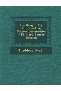 Dragon-Fly: Or, Reactive Passive Locomotion