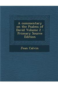 A Commentary on the Psalms of David Volume 2