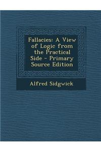Fallacies: A View of Logic from the Practical Side