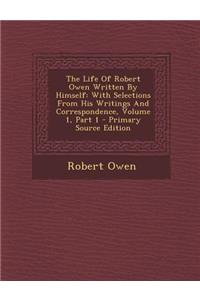 The Life of Robert Owen Written by Himself
