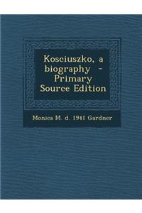 Kosciuszko, a Biography