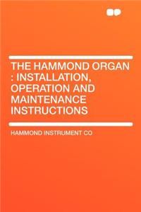 The Hammond Organ: Installation, Operation and Maintenance Instructions