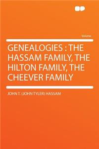 Genealogies: The Hassam Family, the Hilton Family, the Cheever Family