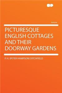Picturesque English Cottages and Their Doorway Gardens