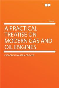 A Practical Treatise on Modern Gas and Oil Engines
