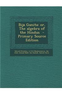 Bija Ganita: Or, the Algebra of the Hindus