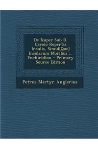 de Nuper Sub D. Carolo Repertis Insulis, Simul[que] Incolarum Moribus ... Enchiridion