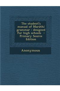 The Student's Manual of Marathi Grammar: Designed for High Schools