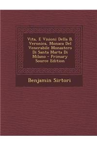 Vita, E Visioni Della B. Veronica, Monaca del Venerabile Monastero Di Santa Marta Di Milano