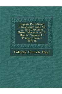 Regesta Pontificum Romanorum Inde AB A. Post Christum Natum MCXCVIII Ad A. MCCCIV, Volume 1 - Primary Source Edition