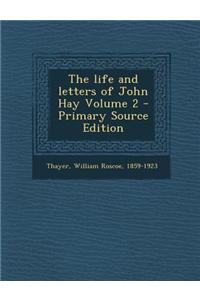 The Life and Letters of John Hay Volume 2 - Primary Source Edition