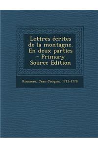 Lettres Ecrites de La Montagne. En Deux Parties - Primary Source Edition