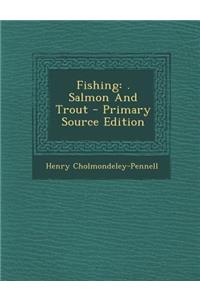 Fishing: . Salmon and Trout - Primary Source Edition