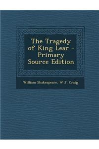 The Tragedy of King Lear - Primary Source Edition