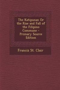 The Katipunan or the Rise and Fall of the Filipino Commune - Primary Source Edition
