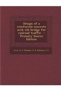 Design of a Reinforced Concrete Arch Rib Bridge for Railroad Traffic