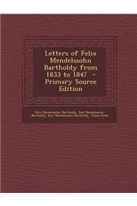 Letters of Felix Mendelssohn Bartholdy from 1833 to 1847