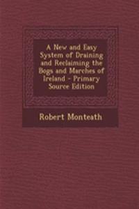A New and Easy System of Draining and Reclaiming the Bogs and Marches of Ireland