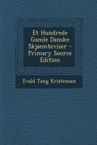 Et Hundrede Gamle Danske Skjaemteviser - Primary Source Edition