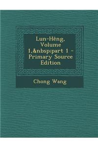 Lun-Heng, Volume 1, Part 1