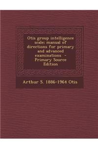 Otis Group Intelligence Scale; Manual of Directions for Primary and Advanced Examinations