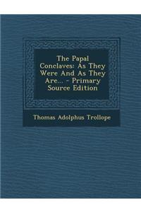 The Papal Conclaves: As They Were and as They Are...