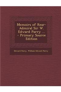 Memoirs of Rear-Admiral Sir W. Edward Parry ...